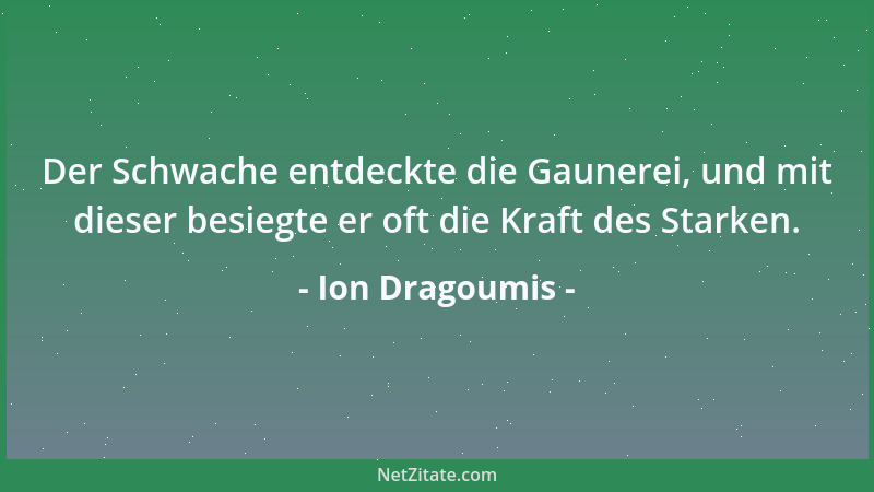 Ion Dragoumis - Der Schwache entdeckte die Gaunerei, und mit dieser besiegte er oft die Kraft des Starken....