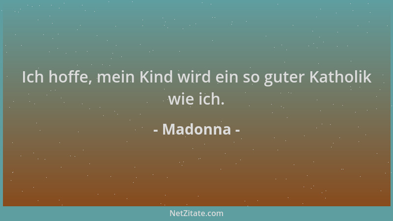 Madonna - Ich hoffe, mein Kind wird ein so guter Katholik wie ich....