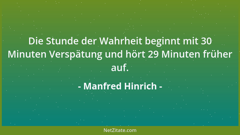 Manfred Hinrich - Die Stunde der Wahrheit beginnt mit 30 Minuten Verspätung und hört 29 Minuten früher auf....