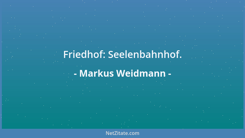 Markus Weidmann - Friedhof: Seelenbahnhof....