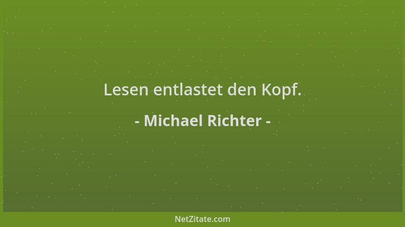 Michael Richter - Lesen entlastet den Kopf....