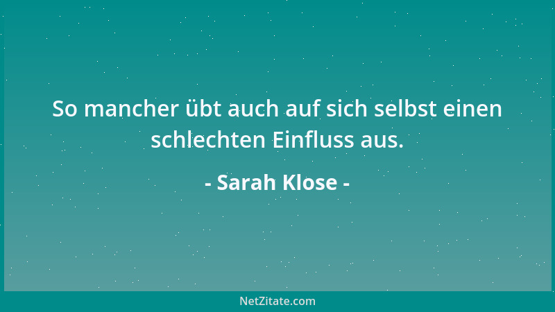Sarah Klose - So mancher übt auch auf sich selbst einen schlechten Einfluss aus....