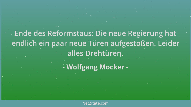 Wolfgang Mocker - Ende des Reformstaus: Die neue Regierung hat endlich ein paar neue Türen aufgestoßen. Leider alles Drehtü...