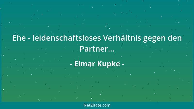 Elmar Kupke - Ehe - leidenschaftsloses Verhältnis gegen den Partner......