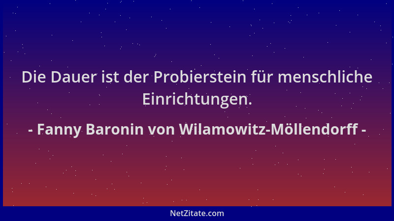 Fanny Baronin von Wilamowitz-Möllendorff - Die Dauer ist der Probierstein für menschliche Einrichtungen....