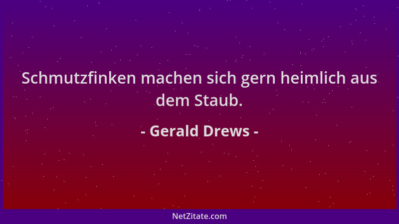 Gerald Drews - Schmutzfinken machen sich gern heimlich aus dem Staub....