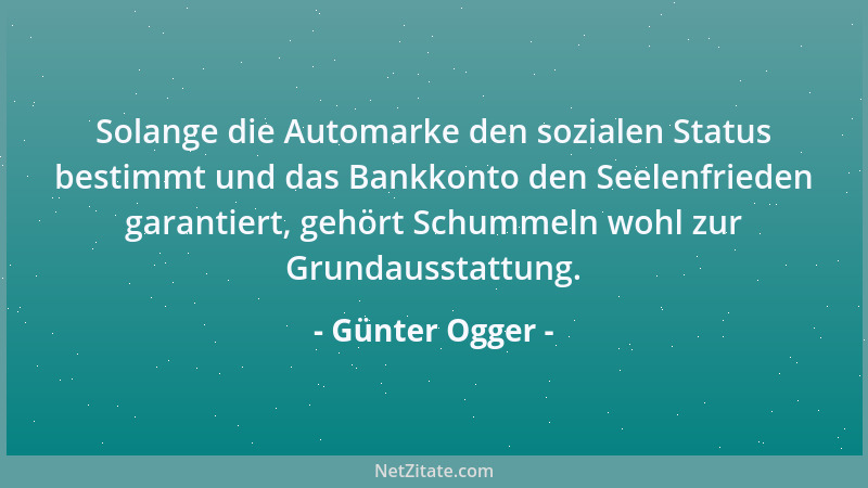 Günter Ogger - Solange die Automarke den sozialen Status bestimmt und das Bankkonto den Seelenfrieden garantiert, gehört Sc...