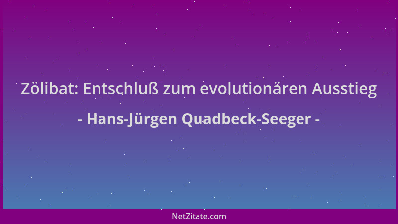 Hans-Jürgen Quadbeck-Seeger - Zölibat: Entschluß zum evolutionären Ausstieg...