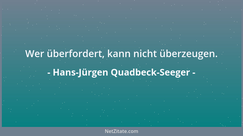 Hans-Jürgen Quadbeck-Seeger - Wer überfordert, kann nicht überzeugen....