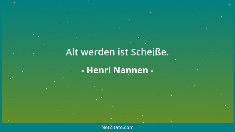 Henri Nannen - Alt werden ist Scheiße....