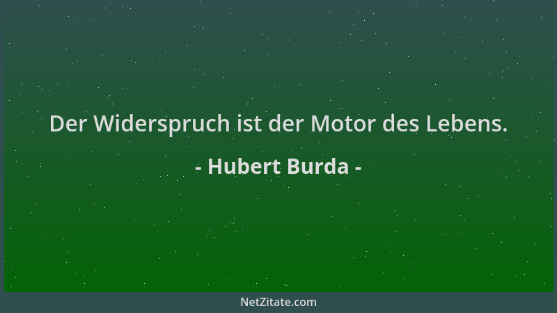 Hubert Burda - Der Widerspruch ist der Motor des Lebens....