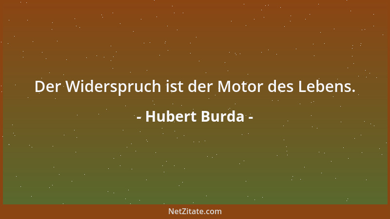 Hubert Burda - Der Widerspruch ist der Motor des Lebens....