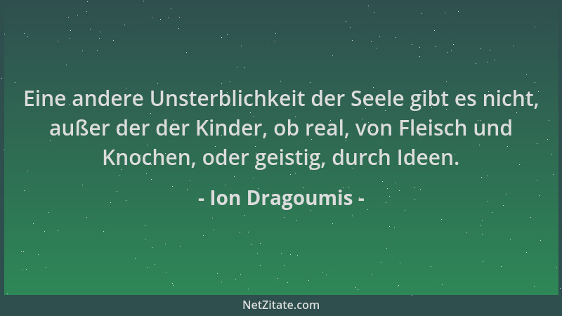 Ion Dragoumis - Eine andere Unsterblichkeit der Seele gibt es nicht, außer der der Kinder, ob real, von Fleisch und Knochen...