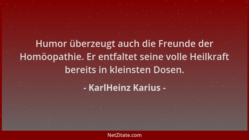 KarlHeinz Karius - Humor überzeugt auch die Freunde der Homöopathie. Er entfaltet seine volle Heilkraft bereits in kleinste...