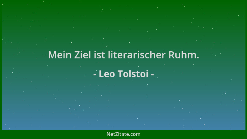 Leo Tolstoi - Mein Ziel ist literarischer Ruhm....