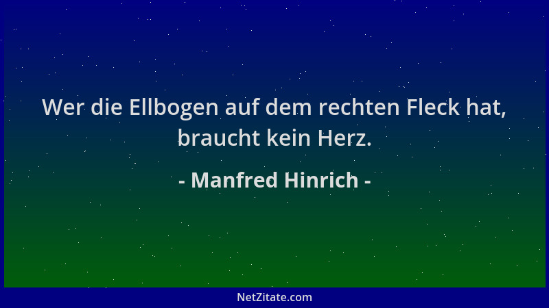 Manfred Hinrich - Wer die Ellbogen auf dem rechten Fleck hat, braucht kein Herz....