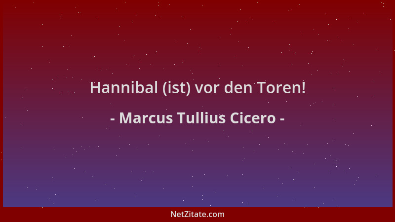 Marcus Tullius Cicero - Hannibal (ist) vor den Toren!...