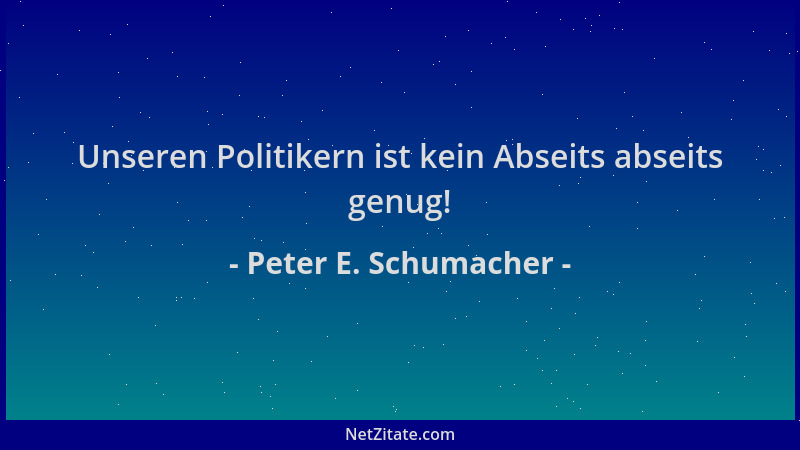 Peter E. Schumacher - Unseren Politikern ist kein Abseits abseits genug!...