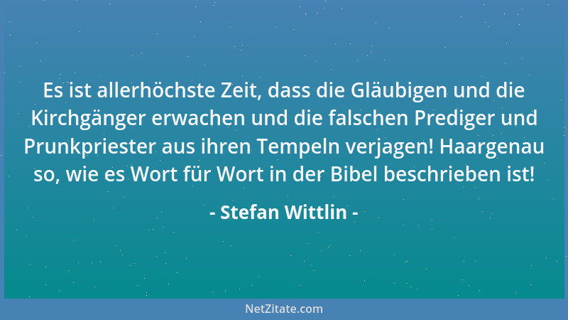 Stefan Wittlin - Es ist allerhöchste Zeit, dass die Gläubigen und die Kirchgänger erwachen und die falschen Prediger und Pr...