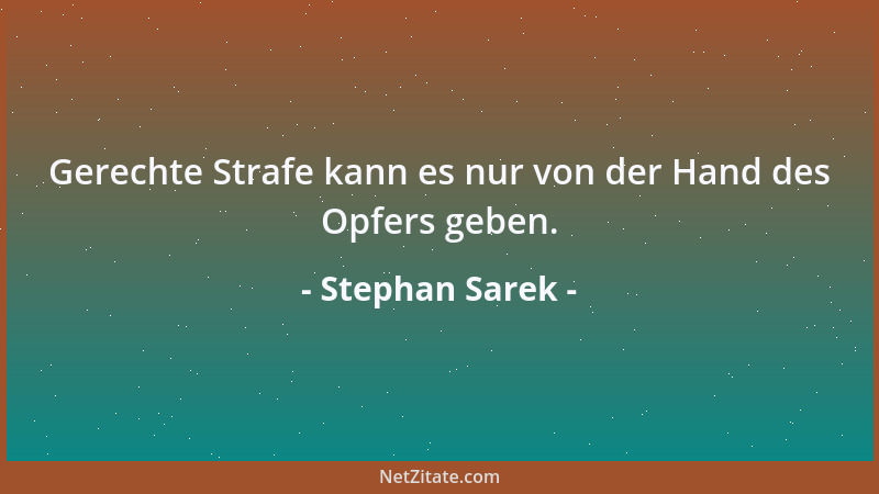 Stephan Sarek - Gerechte Strafe kann es nur von der Hand des Opfers geben....