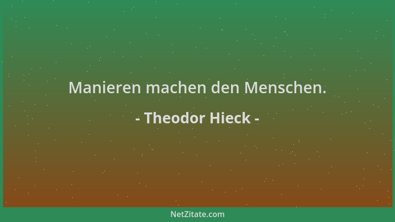 Theodor Hieck - Manieren machen den Menschen....