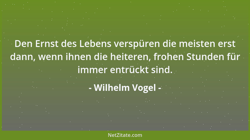 Wilhelm Vogel - Manche helfen ihrem Nächsten nur deshalb vorwärts, um desto früher über ihn hinweggehen zu können....