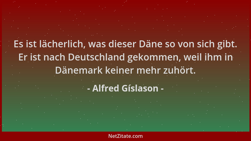 Alfred Gíslason - Es ist lächerlich, was dieser Däne so von sich gibt. Er ist nach Deutschland gekommen, weil ihm in Dänema...