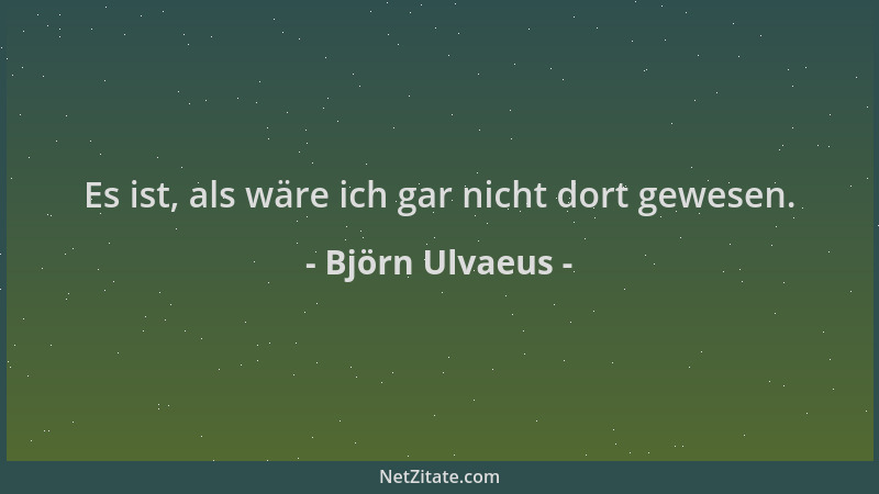 Björn Ulvaeus - Es ist, als wäre ich gar nicht dort gewesen....