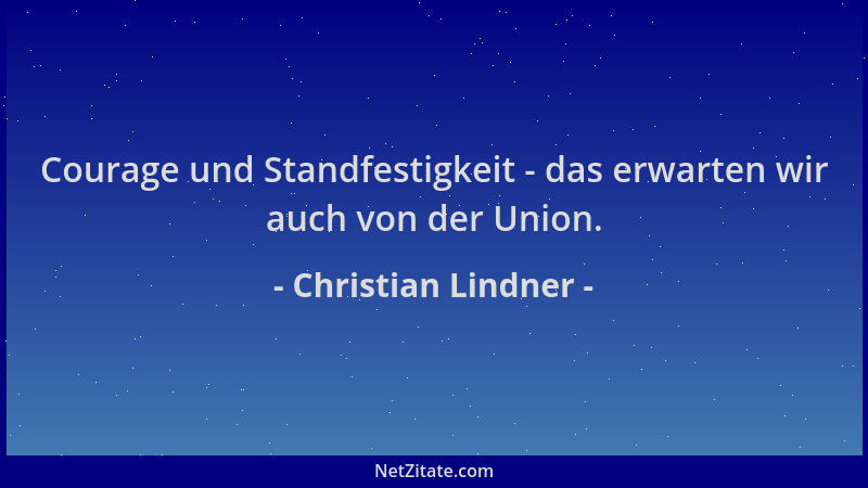 Christian Lindner - Courage und Standfestigkeit - das erwarten wir auch von der Union....