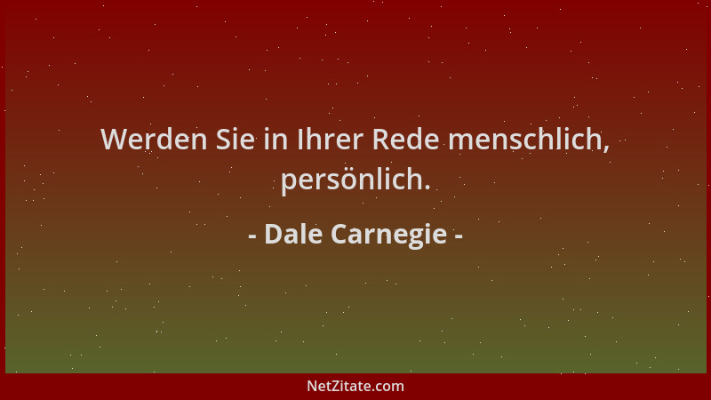 Dale Carnegie - Werden Sie in Ihrer Rede menschlich, persönlich....