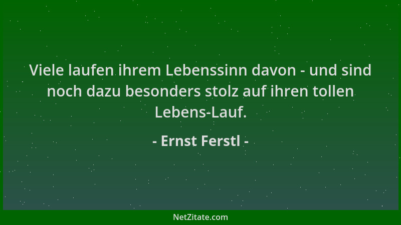 Ernst Ferstl - Viele laufen ihrem Lebenssinn davon - und sind noch dazu besonders stolz auf ihren tollen Lebens-Lauf....
