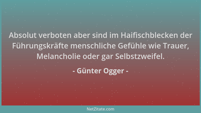 Günter Ogger - Absolut verboten aber sind im Haifischblecken der Führungskräfte menschliche Gefühle wie Trauer, Melancholie...