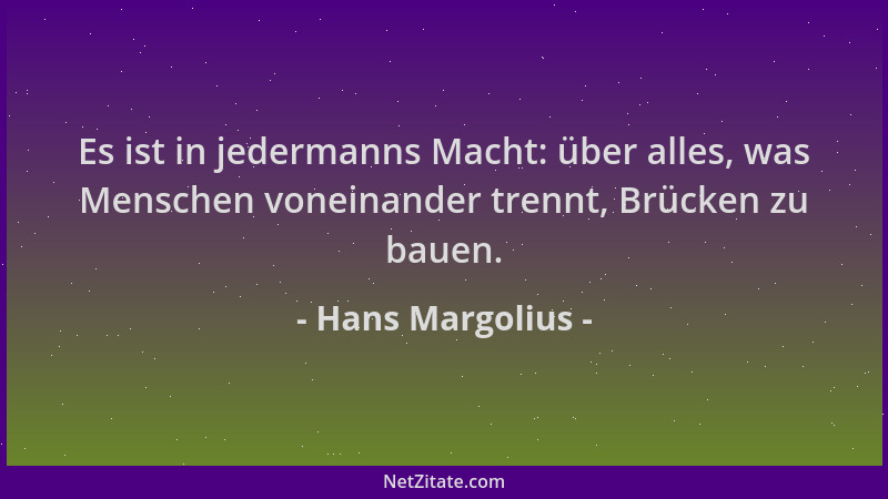 Hans Margolius - Es ist in jedermanns Macht: über alles, was Menschen voneinander trennt, Brücken zu bauen....