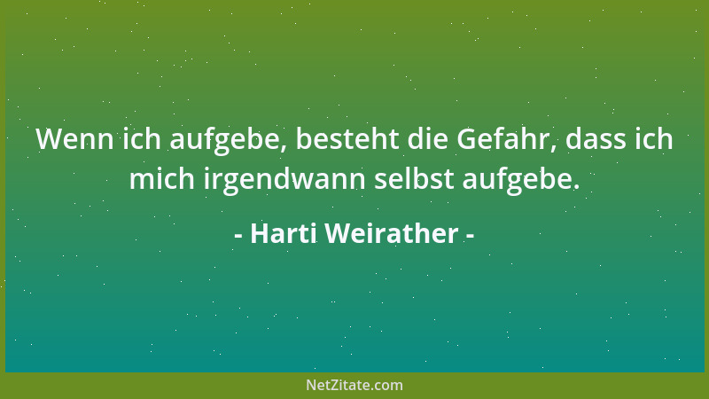Harti Weirather - Wenn ich aufgebe, besteht die Gefahr, dass ich mich irgendwann selbst aufgebe....
