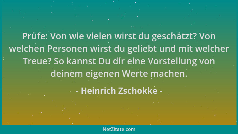 Heinrich Zschokke - Prüfe: Von wie vielen wirst du geschätzt? Von welchen Personen wirst du geliebt und mit welcher Treue?...