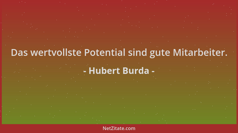 Hubert Burda - Das wertvollste Potential sind gute Mitarbeiter....