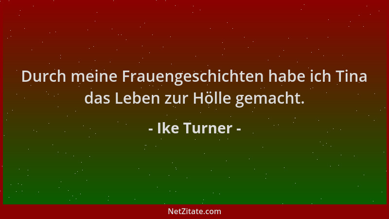 Ike Turner - Durch meine Frauengeschichten habe ich Tina das Leben zur Hölle gemacht....