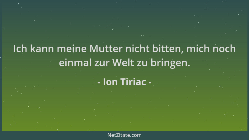 Ion Tiriac - Ich kann meine Mutter nicht bitten, mich noch einmal zur Welt zu bringen....