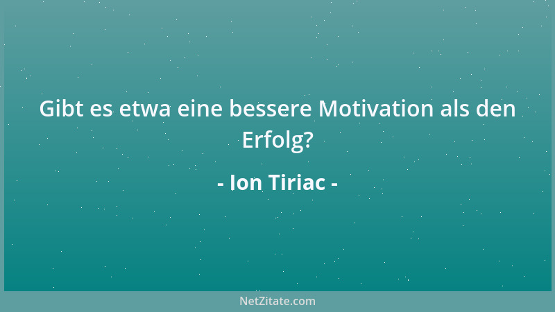 Ion Tiriac - Gibt es etwa eine bessere Motivation als den Erfolg?...
