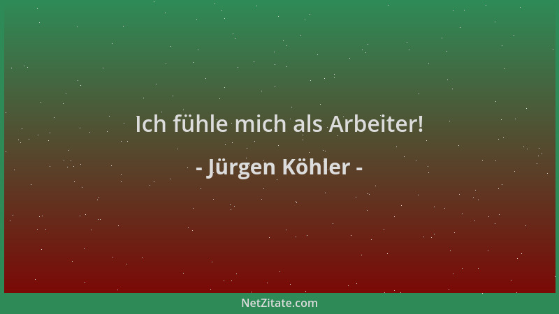 Jürgen Köhler - Ich fühle mich als Arbeiter!...