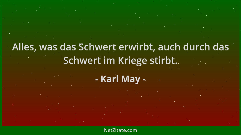Karl May - Alles, was das Schwert erwirbt, auch durch das Schwert im Kriege stirbt....