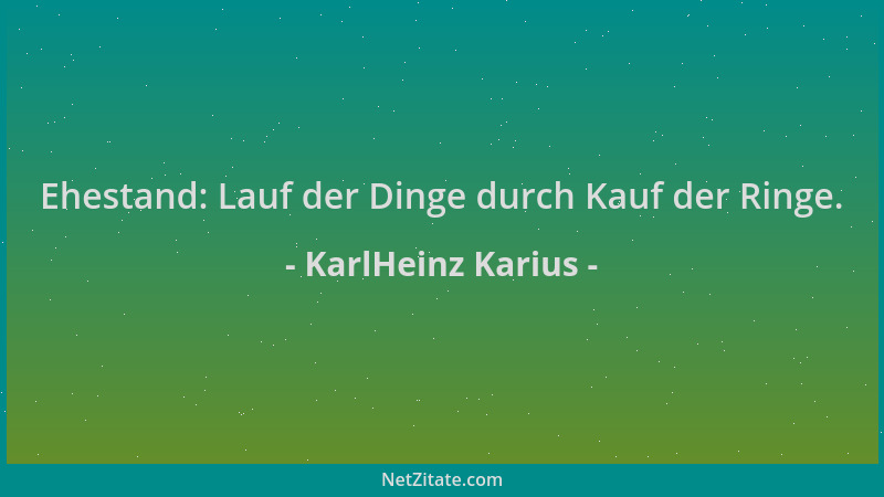 KarlHeinz Karius - Ehestand: Lauf der Dinge durch Kauf der Ringe....