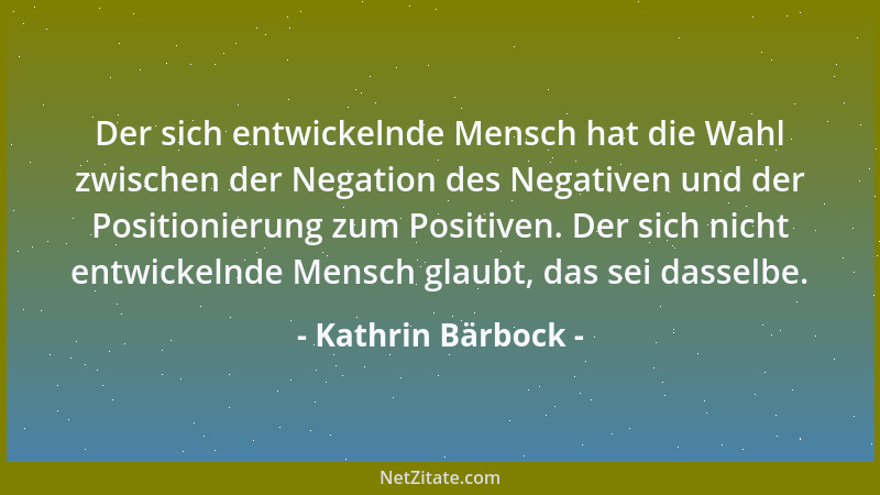 Kathrin Bärbock - Der sich entwickelnde Mensch hat die Wahl zwischen der Negation des Negativen und der Positionierung zum...