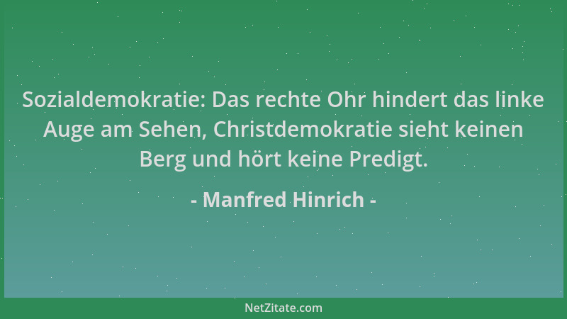 Manfred Hinrich - Sozialdemokratie: Das rechte Ohr hindert das linke Auge am Sehen, Christdemokratie sieht keinen Berg und...