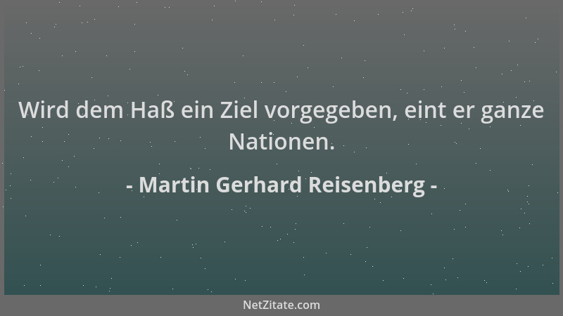 Martin Gerhard Reisenberg - Wird dem Haß ein Ziel vorgegeben, eint er ganze Nationen....