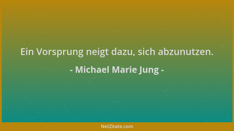 Michael Marie Jung - Ein Vorsprung neigt dazu, sich abzunutzen....