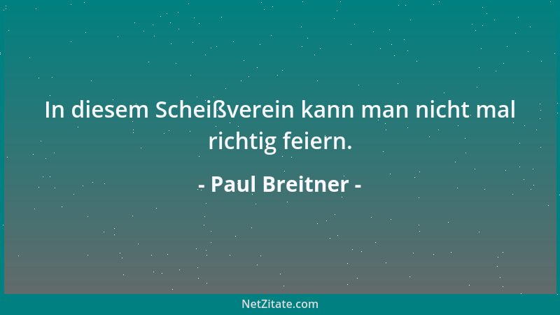Paul Breitner - In diesem Scheißverein kann man nicht mal richtig feiern....