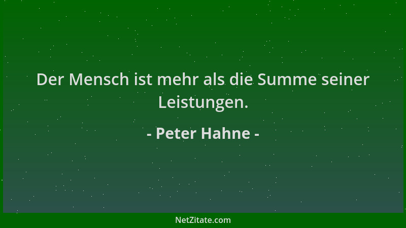Peter Hahne - Der Mensch ist mehr als die Summe seiner Leistungen....
