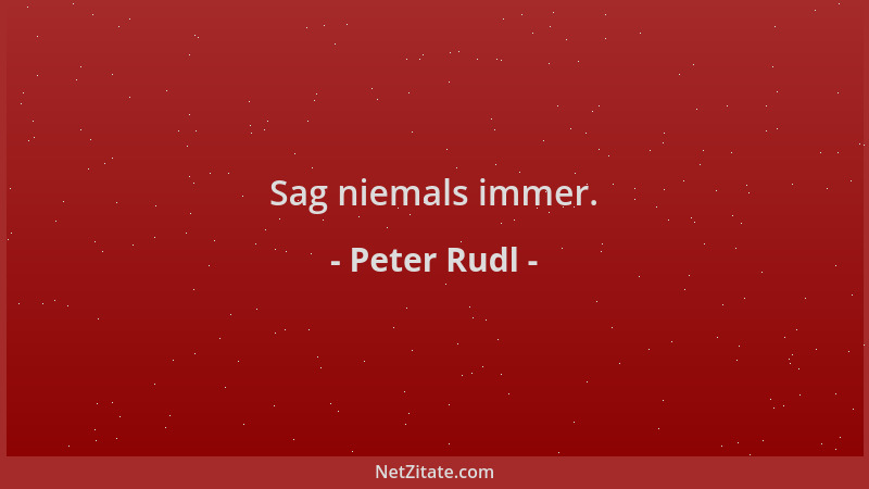 Peter Rudl - Sag niemals immer....