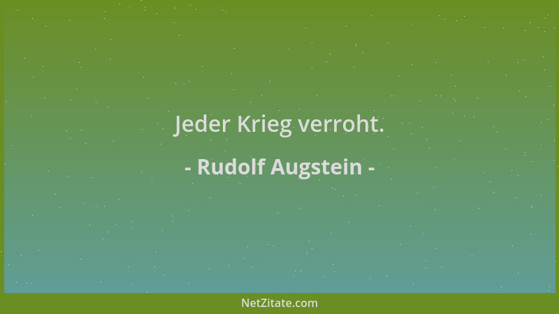 Rudolf Augstein - Jeder Krieg verroht....